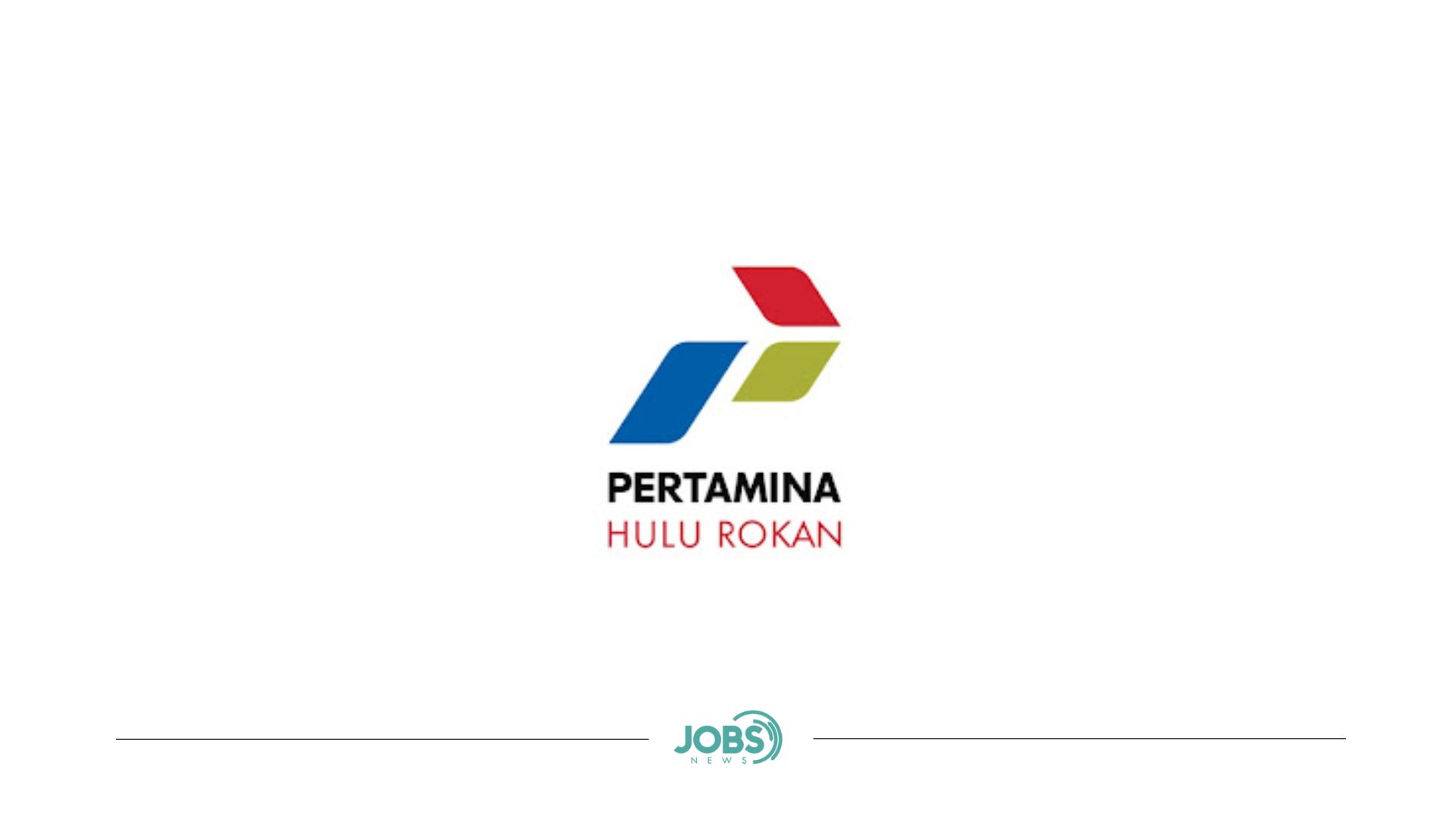 Lowongan Kerja Terbaru PT Pertamina Hulu Rokan Juli 2024 - Jobsnews.id