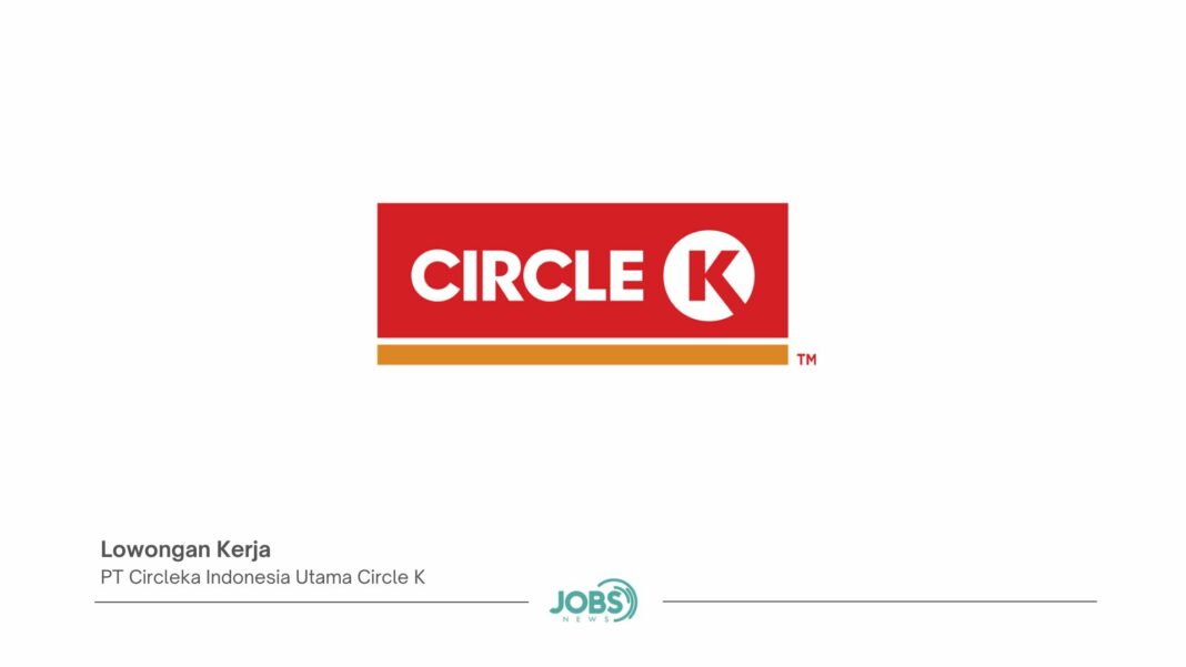 INFO LOKER CIRCLE K TERBARU BULAN DESEMBER 2024